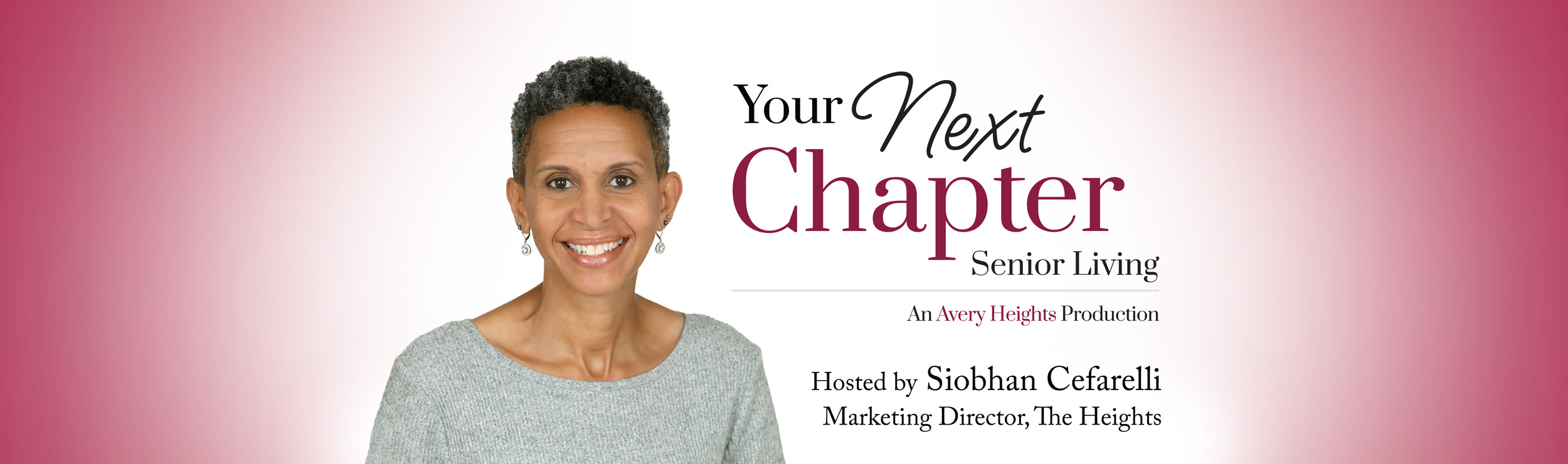 Your Next Chapter Senior Living, An Avery Heights Production. Hosted by Siobhan Cefarelli, Marketing Director, The Heights.